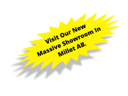 Visit Our New Massive Showroom In Millet AB.